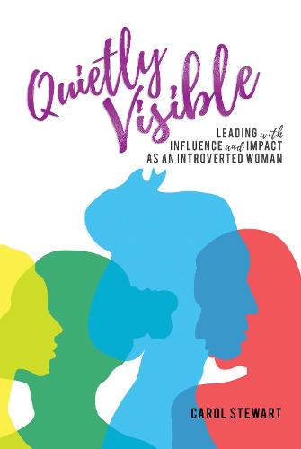 Quietly Visible: Leading with Influence and Impact as an Introverted Woman (Paperback)