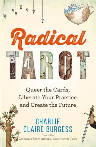Radical Tarot: Queer the Cards, Liberate Your Practice and Create the Future (Paperback)