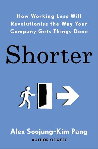 Shorter: How smart companies work less, embrace flexibility and boost productivity (Paperback)