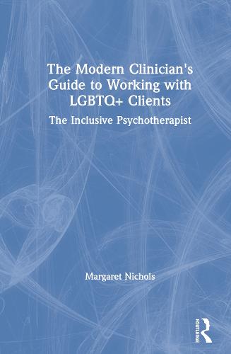 The Modern Clinician's Guide to Working with LGBTQ+ Clients: The Inclusive Psychotherapist (Hardback)