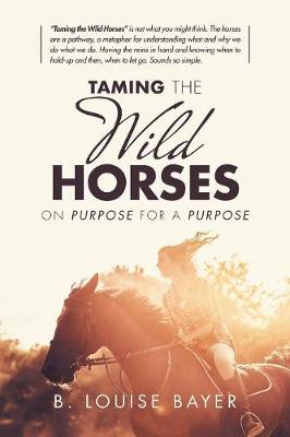 Taming the Wild Horses: On Purpose for a Purpose (Paperback)