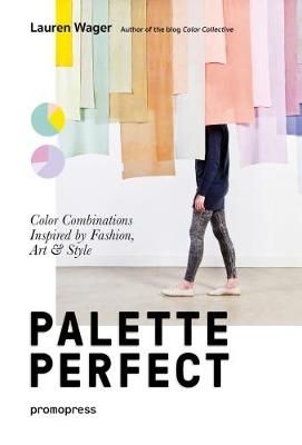 Palette Perfect: Color Combinations Inspired by Fashion, Art and Style (Paperback)