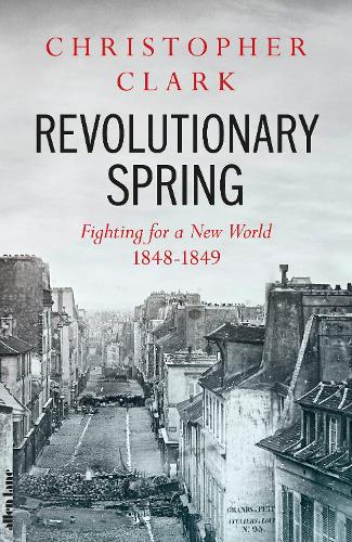 Revolutionary Spring: Fighting for a New World 1848-1849 (Hardback)