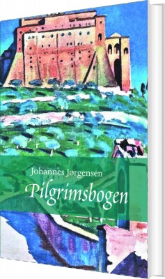 Pilgrimsbogen - Johannes Jørgensen - Bog