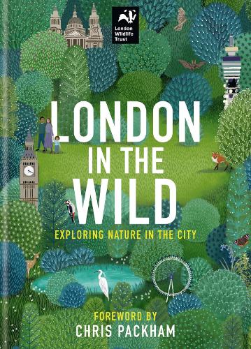 London in the Wild: Exploring Nature in the City (Hardback)