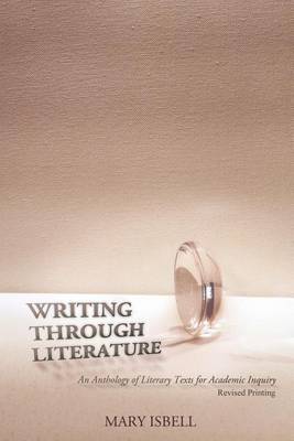 Writing Through Literature: An Anthology of Literary Texts for Academic Inquiry (Paperback)