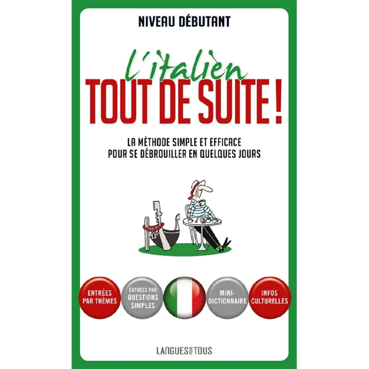 L'italien tout de suite ! : la méthode simple et efficace pour se débrouiller en quelques jours