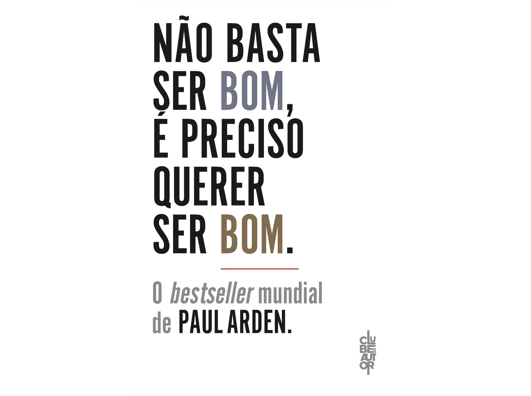 LIVRO NAO BASTA SER BOM É PRECISO QUERER SER BOM DE PAUL ARDEN
