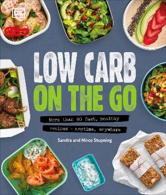 Low Carb On The Go: More Than 80 Fast, Healthy Recipes - Anytime, Anywhere (Hardback)