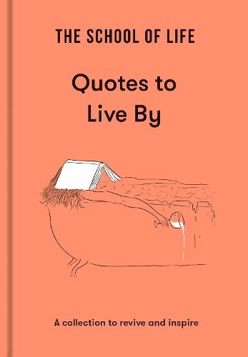The School of Life: Quotes to Live By: a collection to revive and inspire (Hardback)