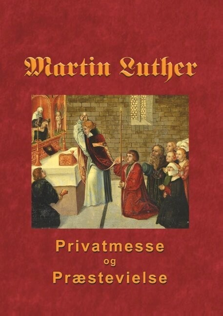 Martin Luther - Privatmesse Og Præstevielse - Finn B. Andersen - Bog
