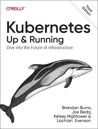 Kubernetes - Up and Running: Dive into the Future of Infrastructure (Paperback)