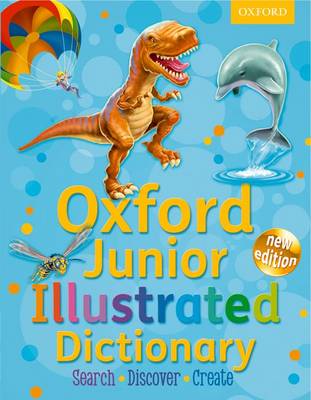 Oxford Junior Illustrated Dictionary: Accessible, fun and colourful, for children aged 7+