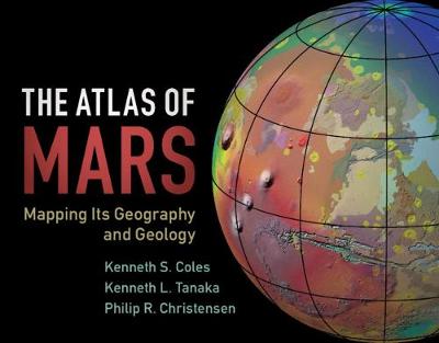 The Atlas of Mars: Mapping its Geography and Geology (Hardback)