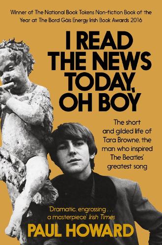 I Read the News Today, Oh Boy: The short and gilded life of Tara Browne, the man who inspired The Beatles' greatest song (Paperback)