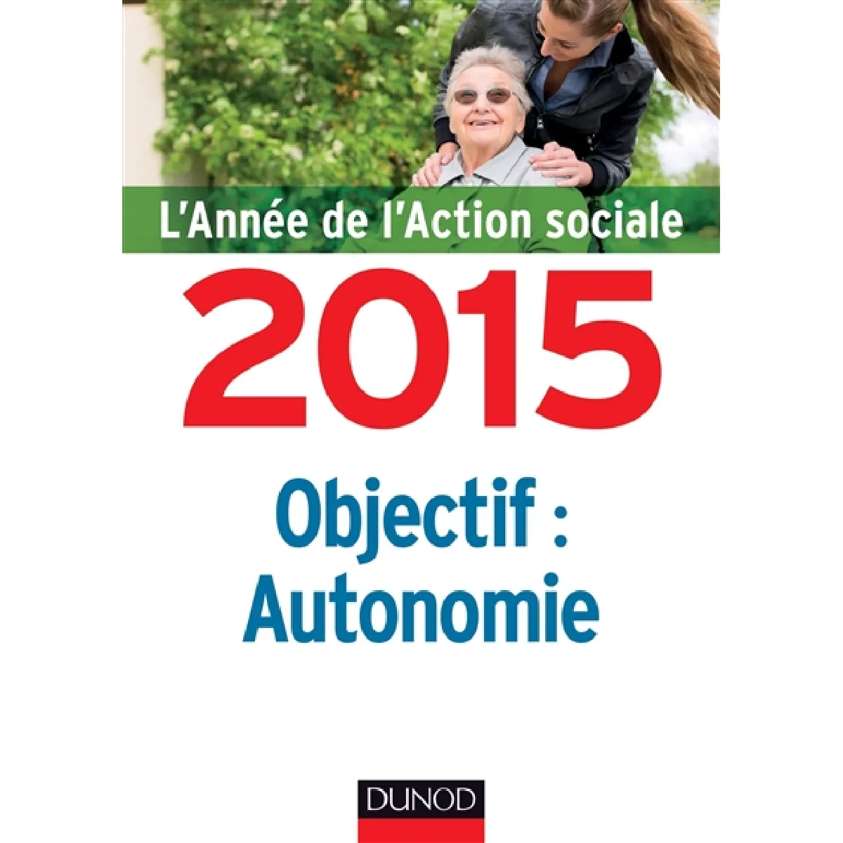 L'année de l'action sociale 2015 : objectif : autonomie · Occasion