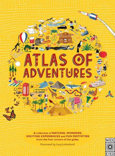 Atlas of Adventures: A collection of natural wonders, exciting experiences and fun festivities from the four corners of the globe. - Atlas of (Hardback)