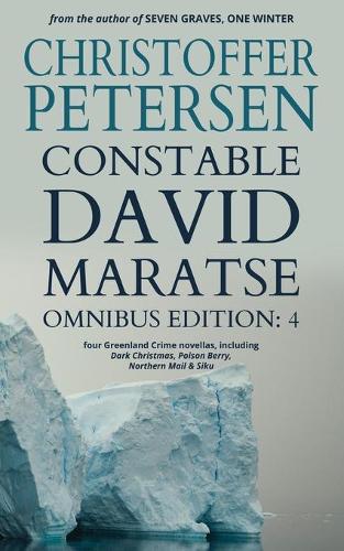 Constable David Maratse Omnibus Edition 4: Four Crime Novellas from Greenland - Constable David Maratse 4 (Paperback)