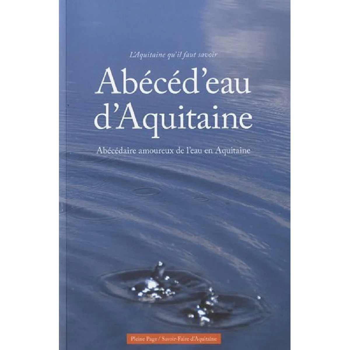 Abécéd'eau d'Aquitaine : abécédaire amoureux de l'eau en Aquitaine · Occasion