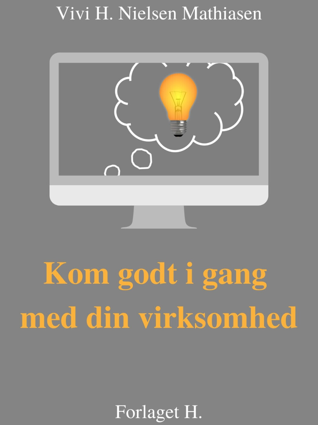 Kom Godt I Gang - Med Din Virksomhed - Vivi H. Nielsen Mathiasen - Bog