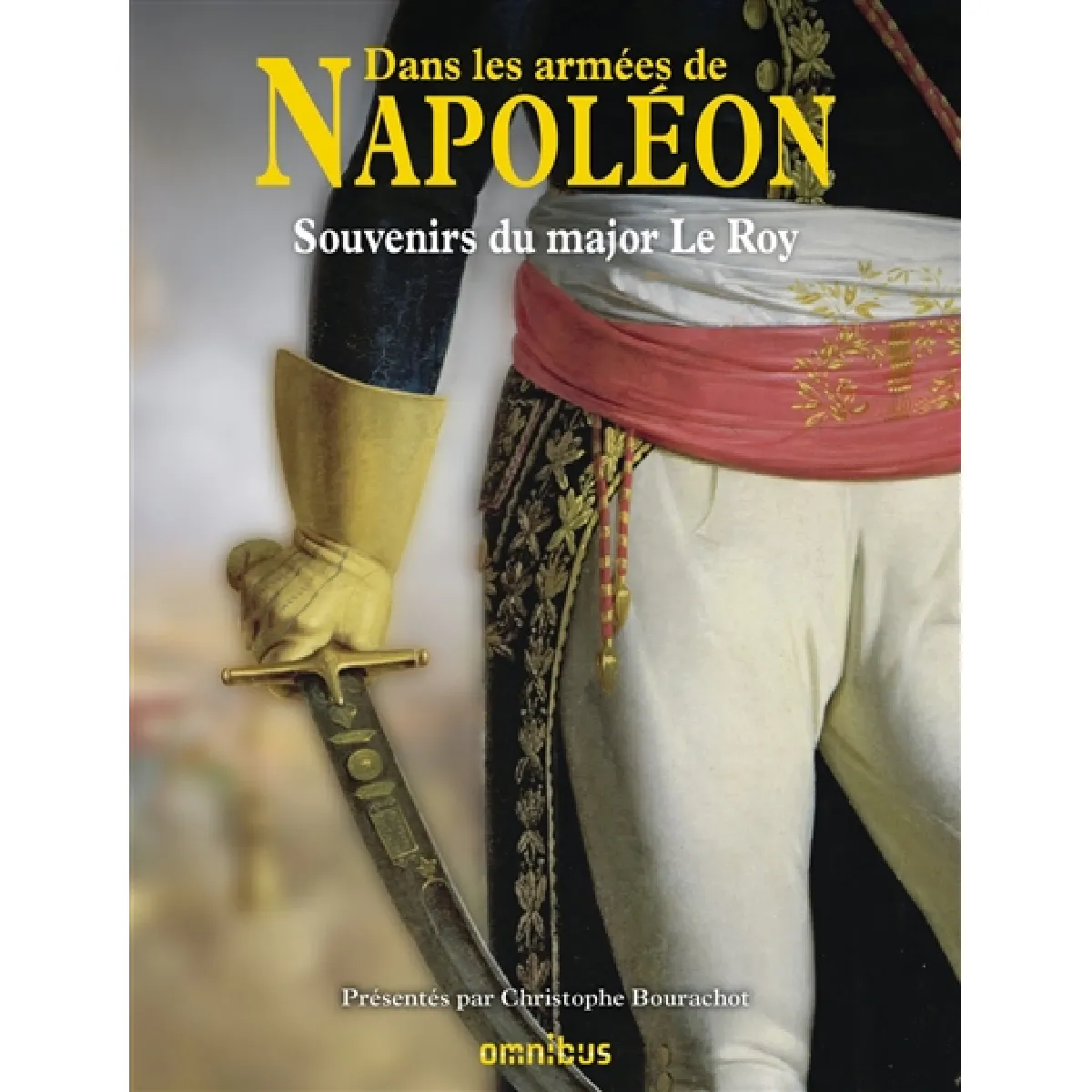 Dans les armées de Napoléon : souvenirs du major Le Roy : vétéran des armées de la République et de l'Empire · Occasion