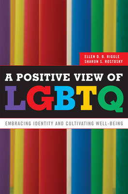A Positive View of LGBTQ: Embracing Identity and Cultivating Well-Being (Hardback)