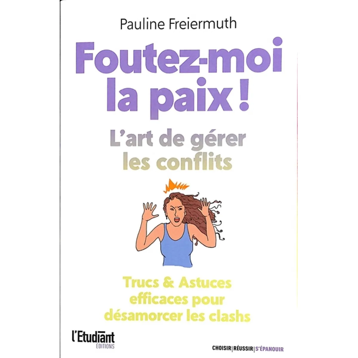 Foutez-moi la paix ! : l'art de gérer les conflits : trucs & astuces efficaces pour désamorcer les clashs · Occasion