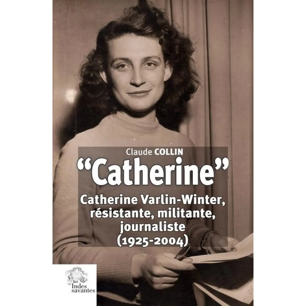 Catherine : Catherine Varlin-Winter, résistante, militante, journaliste (1925-2004) · Occasion