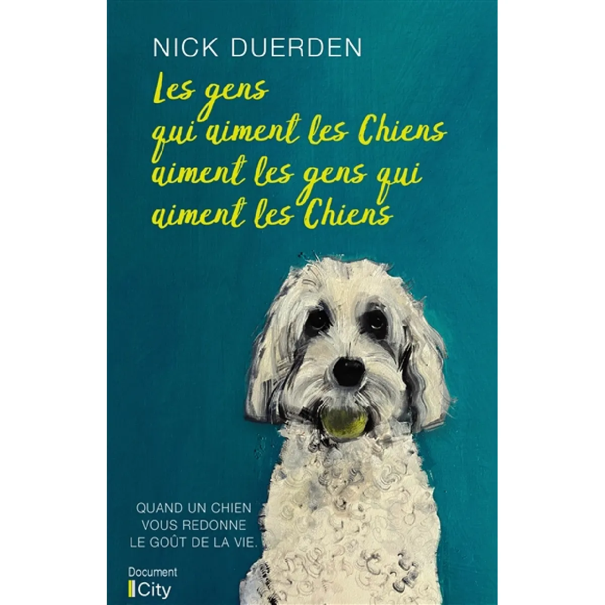 Les gens qui aiment les chiens aiment les gens qui aiment les chiens : quand un chien vous redonne le goût de la vie