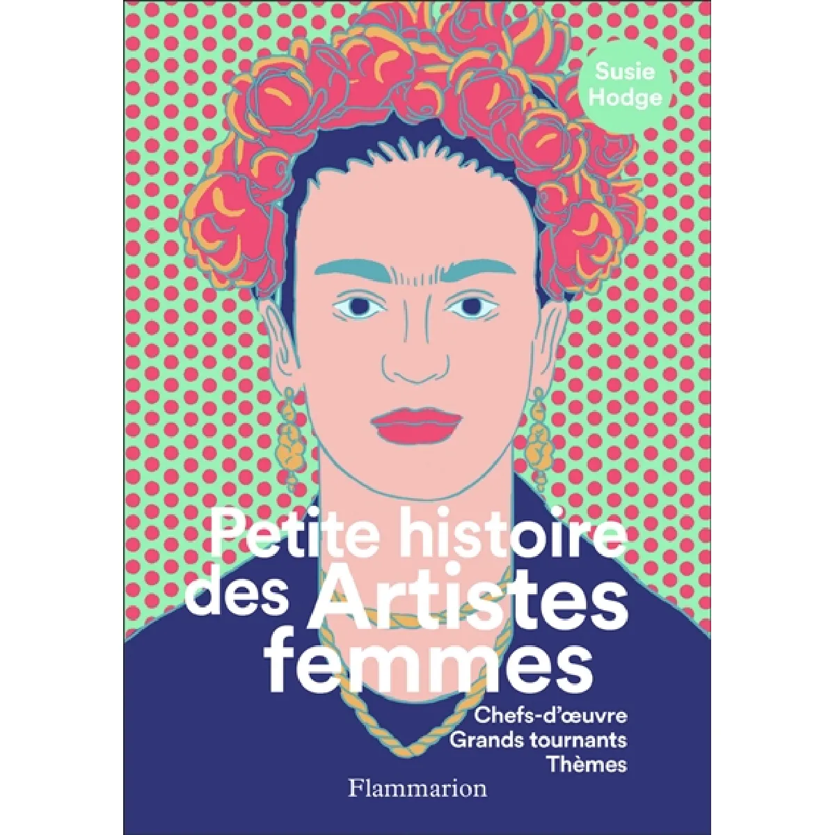 Petite histoire des artistes femmes : chefs-d'oeuvre, grands tournants, thèmes