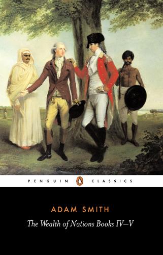 The Wealth of Nations: Books IV-V - The Wealth of Nations (Paperback)
