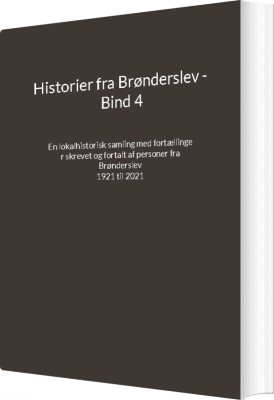 Historier Fra Brønderslev - Bind 4 - Jens Otto Madsen - Bog