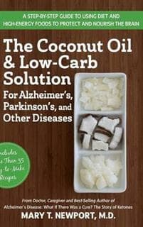 The Coconut Oil and Low-Carb Solution for Alzheimer's, Parkinson's, and Other Diseases