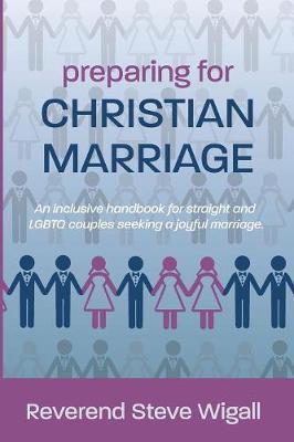 Preparing for Christian Marriage: An Inclusive Handbook for Straight and LGBTQ Couples Seeking a Joyful Marriage with Discussion Guide for Clergy (Paperback)