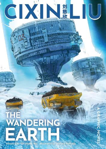 Cixin Liu's The Wandering Earth: A Graphic Novel - The Worlds of Cixin Liu (Paperback)
