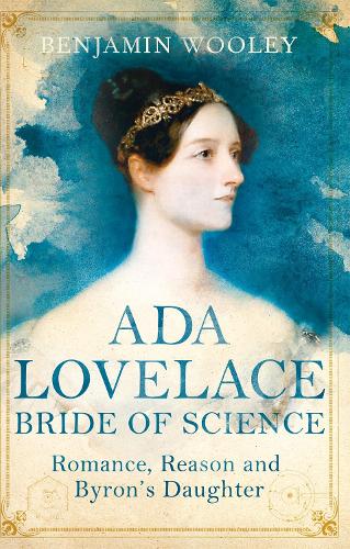 Ada Lovelace: Bride of Science: Romance, Reason and Byron's Daughter (Paperback)