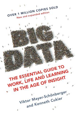 Big Data: The Essential Guide to Work, Life and Learning in the Age of Insight (Paperback)