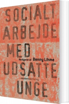 Socialt Arbejde Med Udsatte Unge - Benny Lihme - Bog