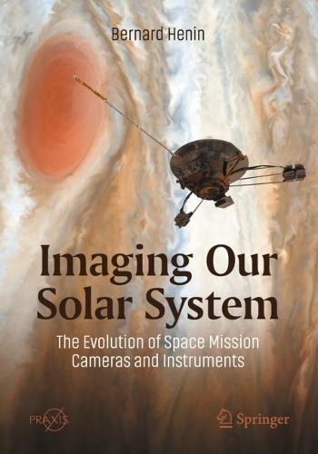 Imaging Our Solar System: The Evolution of Space Mission Cameras and Instruments - Space Exploration (Paperback)