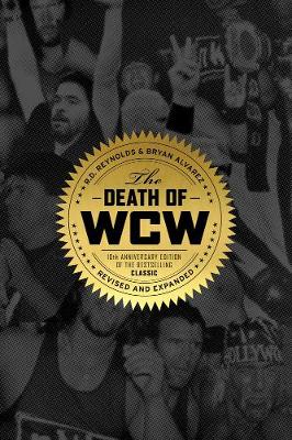 The Death Of Wcw: 10th Anniversary of the Bestselling Classic - Revised and Expanded (Paperback)
