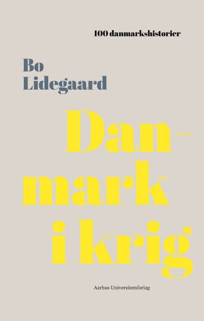 100 Danmarkshistorier - Danmark I Krig - Bo Lidegaard - Bog