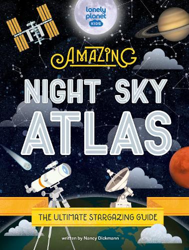 Lonely Planet Kids The Amazing Night Sky Atlas (Hardback)