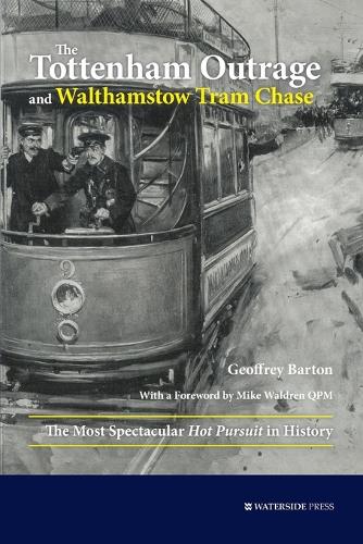 The Tottenham Outrage and Walthamstow Tram Chase: The Most Spectacular Hot Pursuit in History (Paperback)