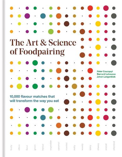 The Art & Science of Foodpairing: 10,000 flavour matches that will transform the way you eat (Hardback)