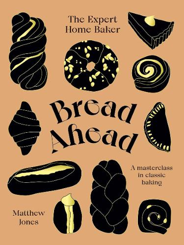 Bread Ahead: The Expert Home Baker: A Masterclass in Classic Baking (Hardback)