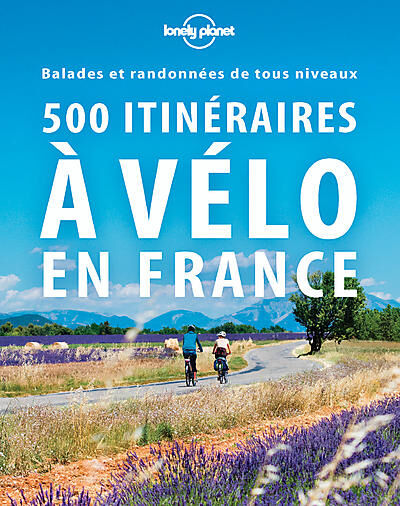 LONELY PLANET - 500 ITINERAIRES A VELO EN FRANCE