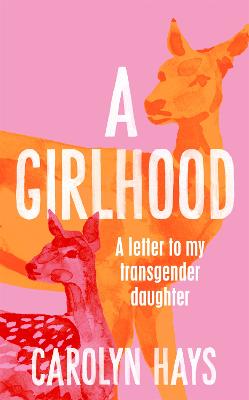 A Girlhood: A Letter to My Transgender Daughter (Hardback)