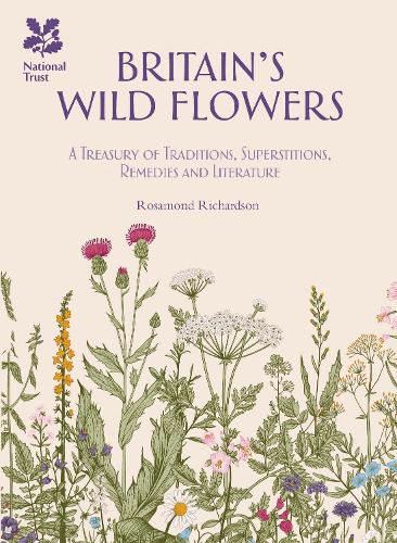 Britain's Wild Flowers: A Treasury of Traditions, Superstitions, Remedies and Literature (Hardback)