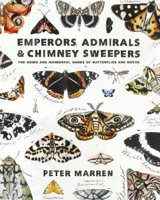 Emperors, Admirals and Chimney-Sweepers: The weird and wonderful names of butterflies and moths (Paperback)