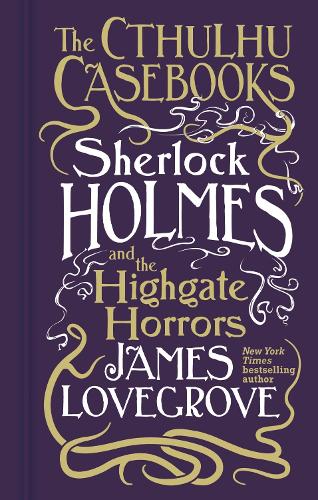 Cthulhu Casebooks - Sherlock Holmes and the Highgate Horrors (Hardback)